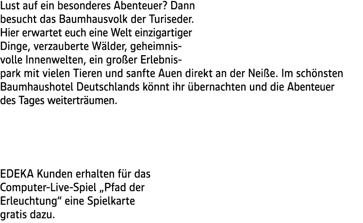 Lust auf ein besonderes Abenteuer? Dann besucht das Baumhausvolk der Turiseder. Hier erwartet euch eine Welt einzigar...