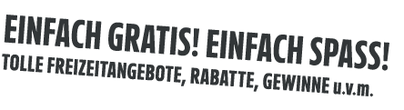 EINFACH GRATIS! EINFACH Spa ! Tolle Freizeitangebote, Rabatte, Gewinne u.v.m.