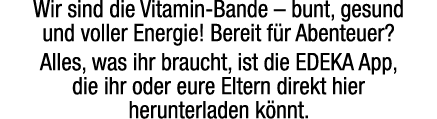 Wir sind die Vitamin Bande – bunt, gesund und voller Energie! Bereit f r Abenteuer? Alles, was ihr braucht, ist die E...