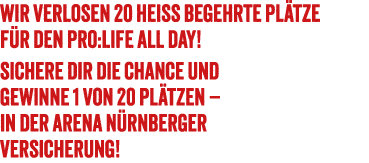 Wir verlosen 20 hei begehrte Pl tze f r den PRO:LIFE ALL DAY! Sichere dir die Chance und gewinne 1 von 20 Pl tzen – ...