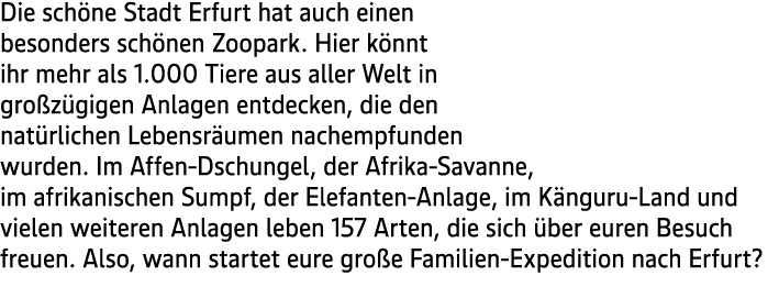 Die sch ne Stadt Erfurt hat auch einen besonders sch nen Zoopark. Hier k nnt ihr mehr als 1.000 Tiere aus aller Welt ...