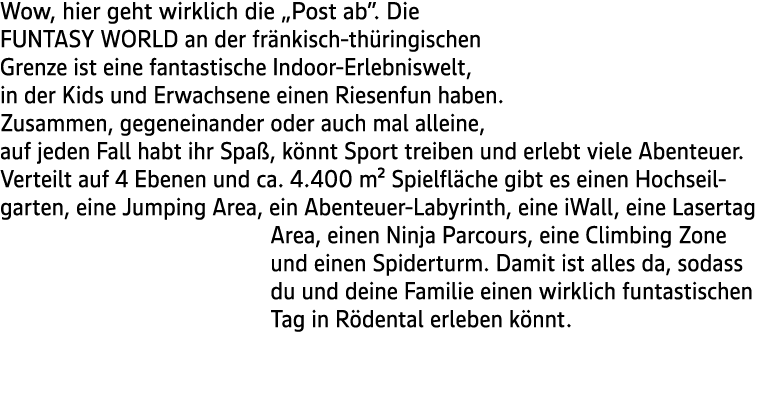 Wow, hier geht wirklich die „Post ab”. Die FUNTASY WORLD an der fr nkisch th ringischen Grenze ist eine fantastische ...