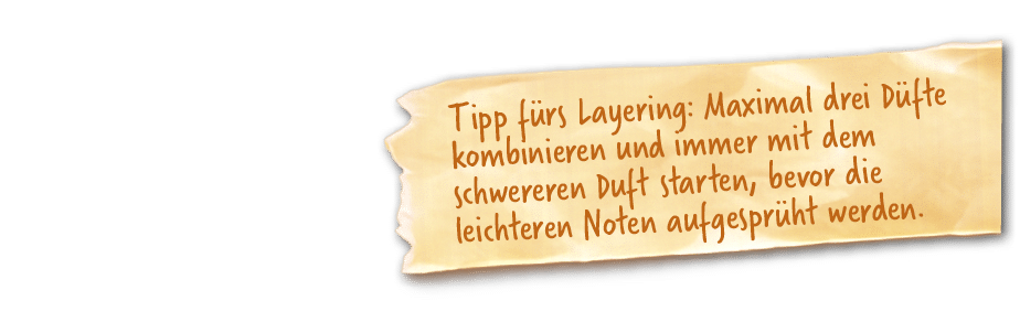 Tipp f rs Layering: Maximal drei D fte kombinieren und immer mit dem schwereren Duft starten, bevor die leichteren No...